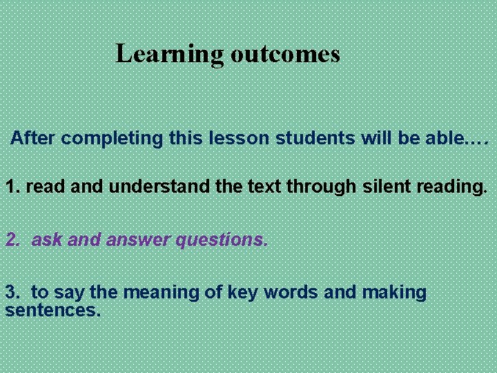 Learning outcomes After completing this lesson students will be able…. 1. read and understand