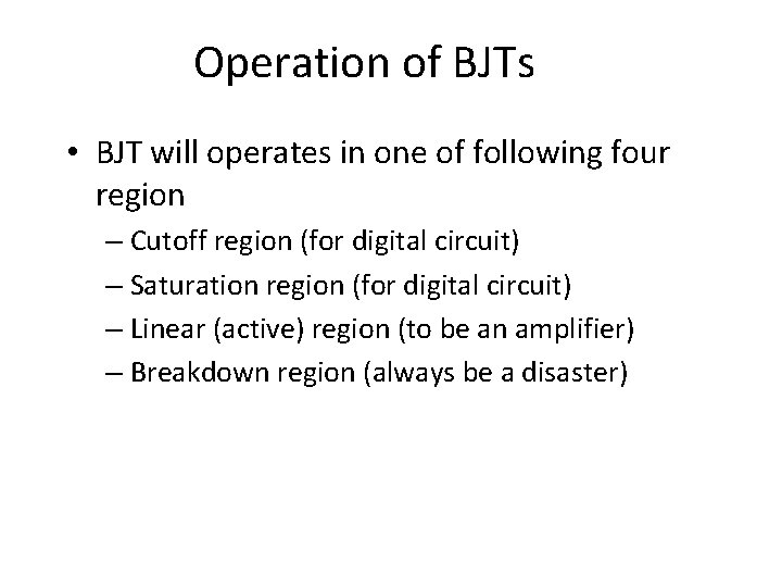 Operation of BJTs • BJT will operates in one of following four region –