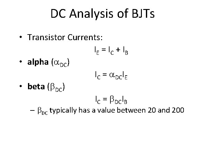 DC Analysis of BJTs • Transistor Currents: IE = IC + IB • alpha