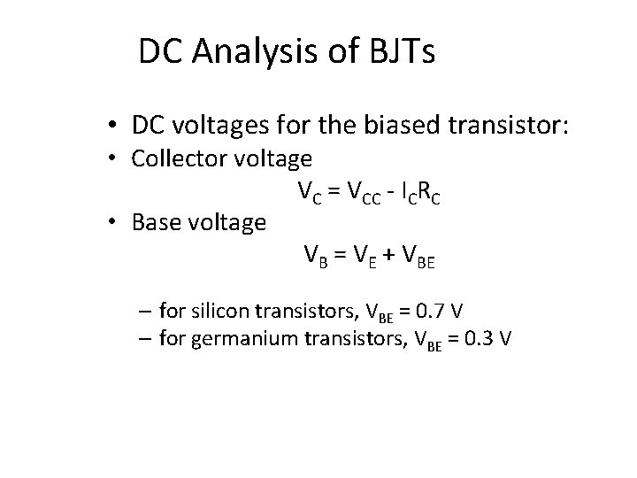 DC Analysis of BJTs • DC voltages for the biased transistor: • Collector voltage