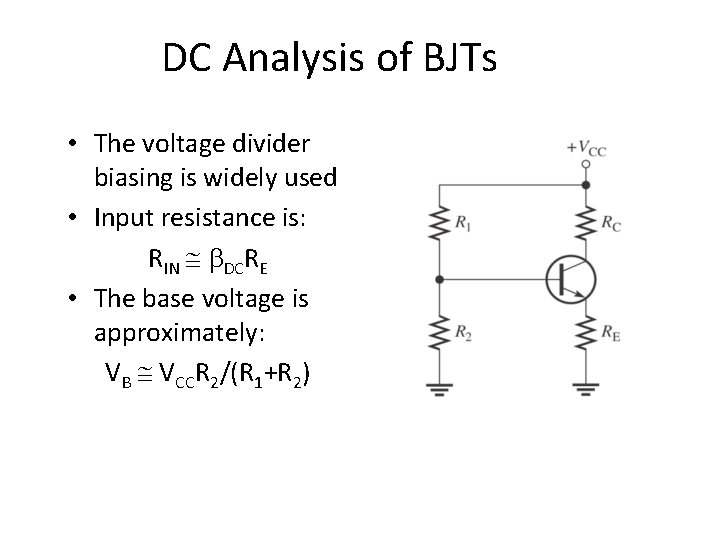 DC Analysis of BJTs • The voltage divider biasing is widely used • Input