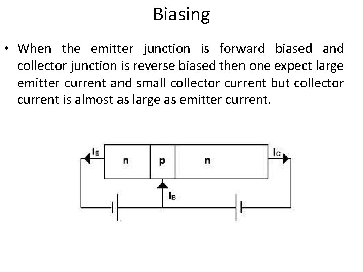 Biasing • When the emitter junction is forward biased and collector junction is reverse