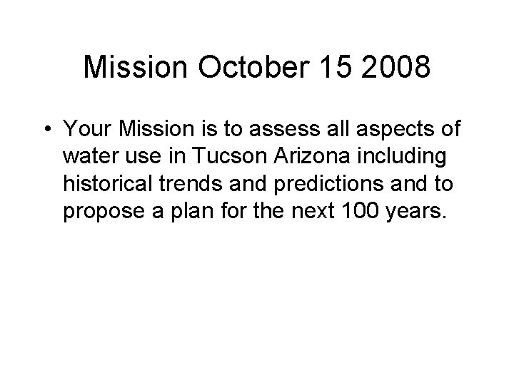 Mission October 15 2008 • Your Mission is to assess all aspects of water