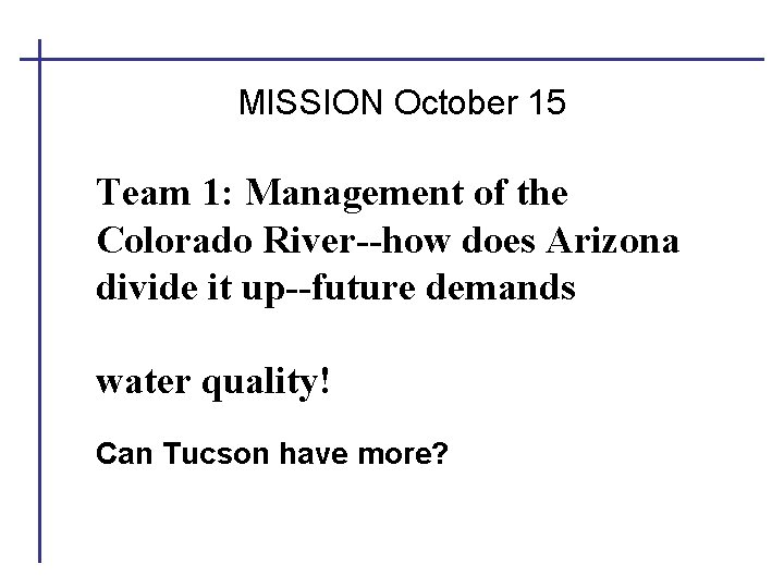 MISSION October 15 Team 1: Management of the Colorado River--how does Arizona divide it