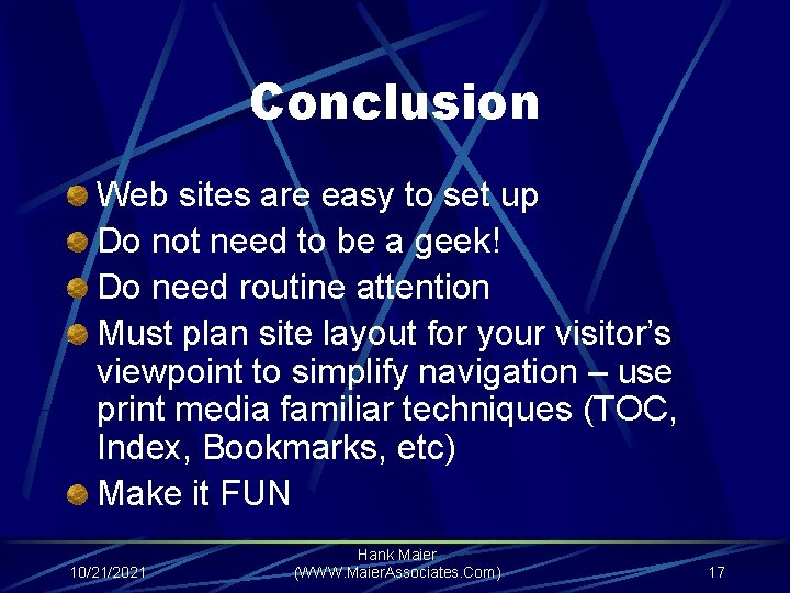 Conclusion Web sites are easy to set up Do not need to be a