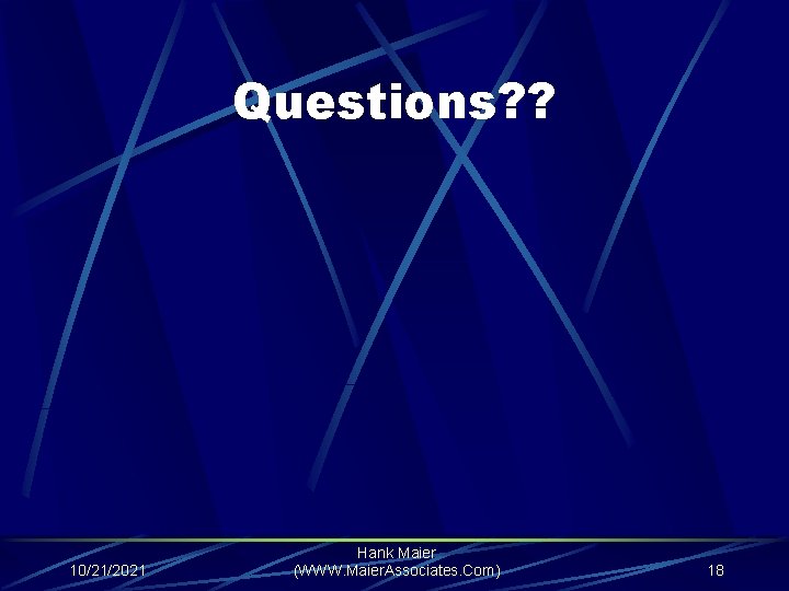 Questions? ? 10/21/2021 Hank Maier (WWW. Maier. Associates. Com) 18 