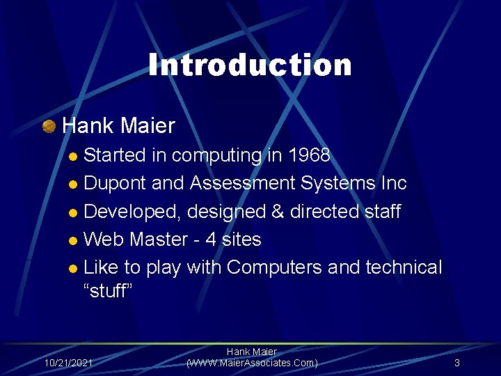 Introduction Hank Maier Started in computing in 1968 l Dupont and Assessment Systems Inc