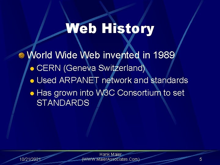 Web History World Wide Web invented in 1989 CERN (Geneva Switzerland) l Used ARPANET