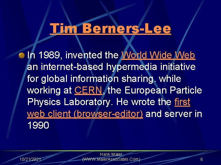 Tim Berners-Lee In 1989, invented the World Wide Web an internet-based hypermedia initiative for