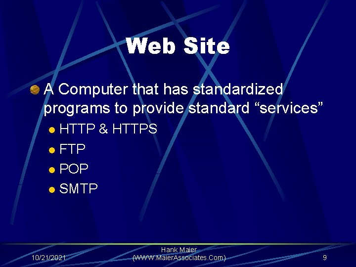 Web Site A Computer that has standardized programs to provide standard “services” HTTP &