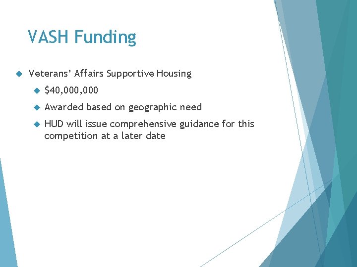 VASH Funding Veterans’ Affairs Supportive Housing $40, 000 Awarded based on geographic need HUD