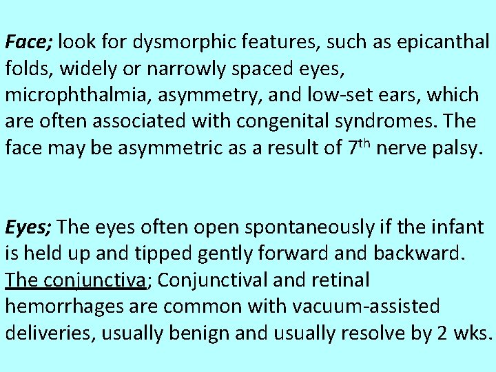 Face; look for dysmorphic features, such as epicanthal folds, widely or narrowly spaced eyes,