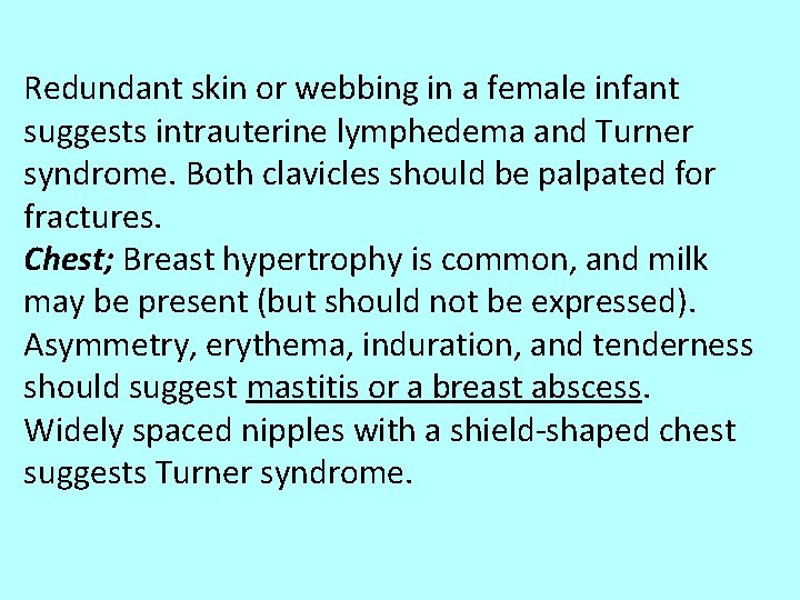 Redundant skin or webbing in a female infant suggests intrauterine lymphedema and Turner syndrome.