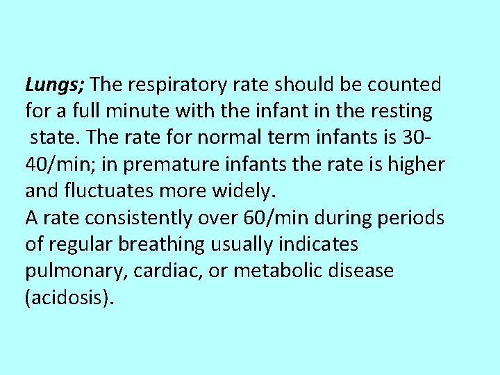 Lungs; The respiratory rate should be counted for a full minute with the infant