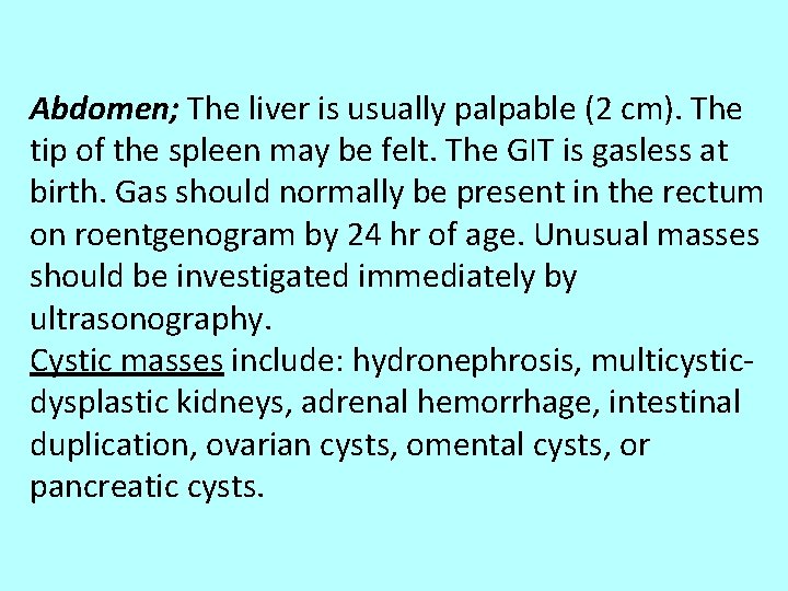 Abdomen; The liver is usually palpable (2 cm). The tip of the spleen may