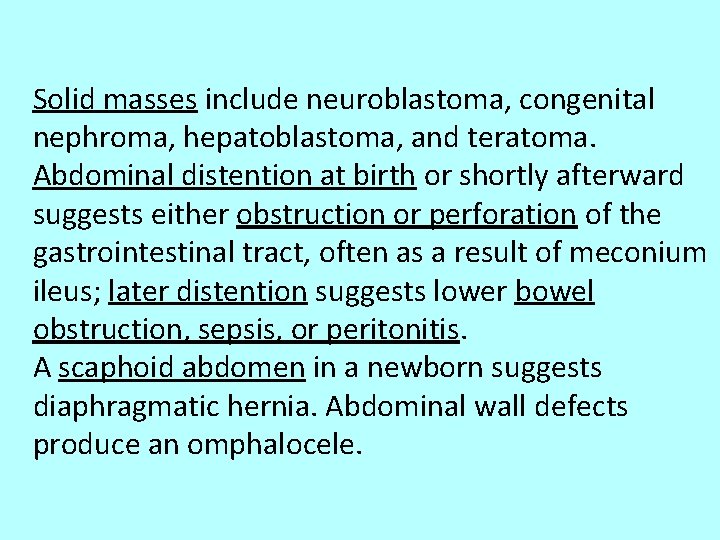 Solid masses include neuroblastoma, congenital nephroma, hepatoblastoma, and teratoma. Abdominal distention at birth or