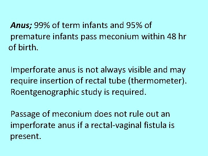 Anus; 99% of term infants and 95% of premature infants pass meconium within 48
