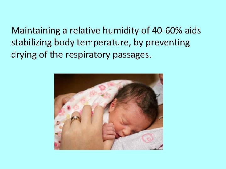 Maintaining a relative humidity of 40 -60% aids stabilizing body temperature, by preventing drying