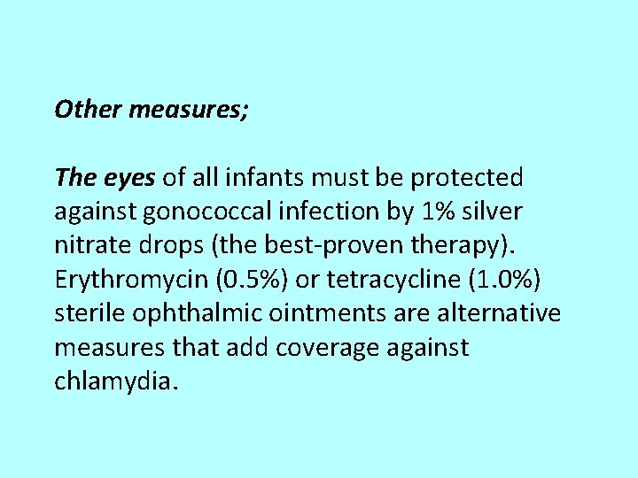 Other measures; The eyes of all infants must be protected against gonococcal infection by