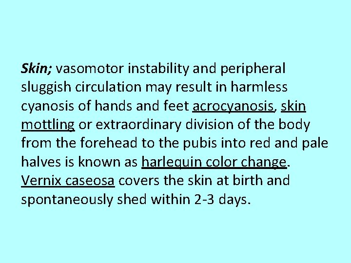 Skin; vasomotor instability and peripheral sluggish circulation may result in harmless cyanosis of hands
