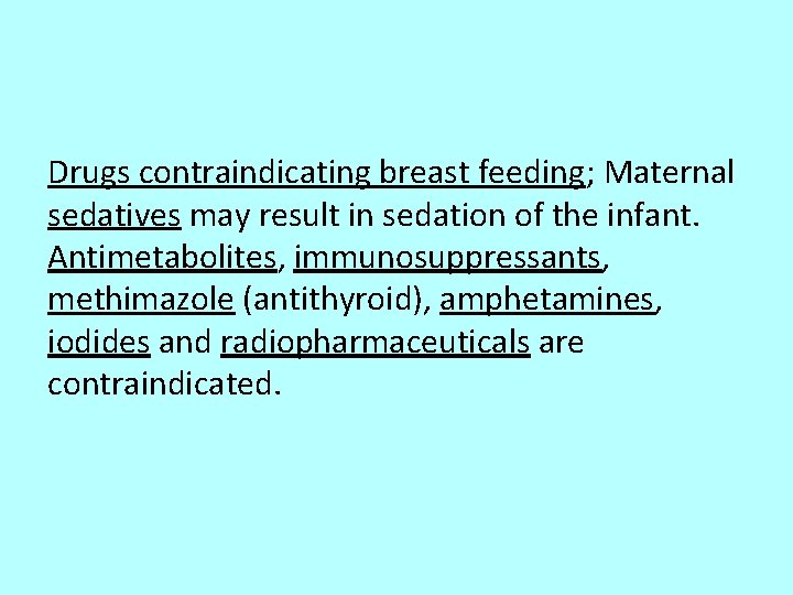 Drugs contraindicating breast feeding; Maternal sedatives may result in sedation of the infant. Antimetabolites,