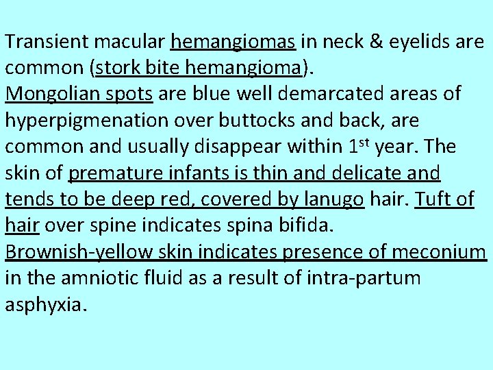 Transient macular hemangiomas in neck & eyelids are common (stork bite hemangioma). Mongolian spots