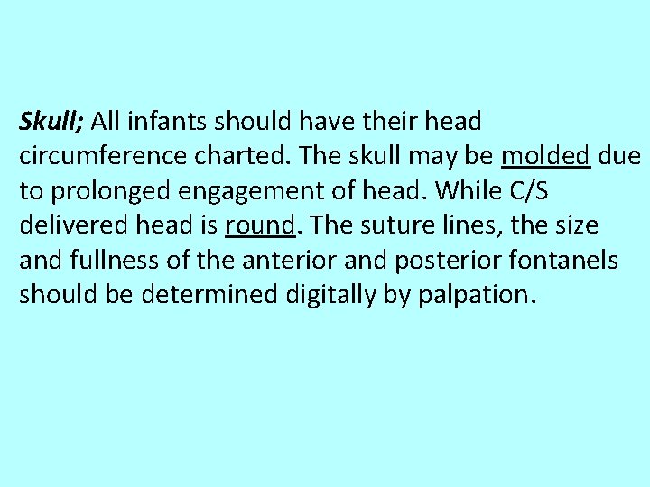 Skull; All infants should have their head circumference charted. The skull may be molded