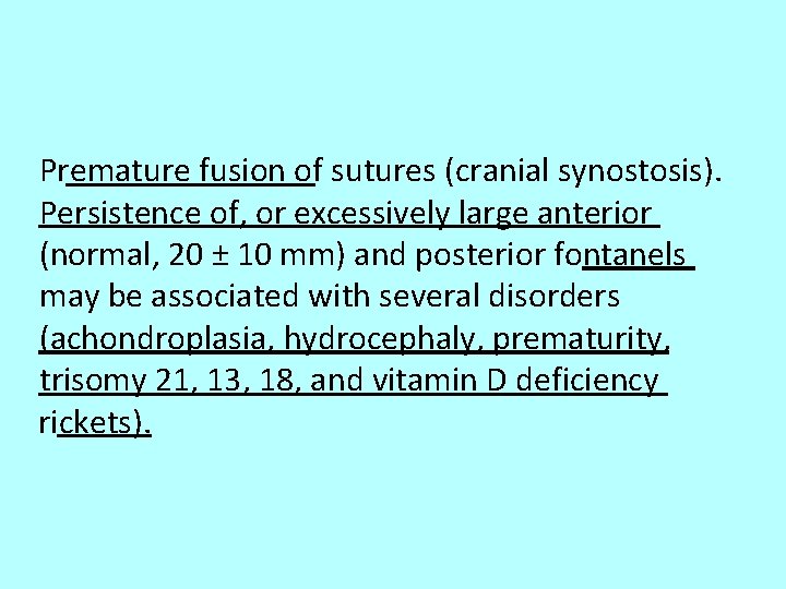 Premature fusion of sutures (cranial synostosis). Persistence of, or excessively large anterior (normal, 20