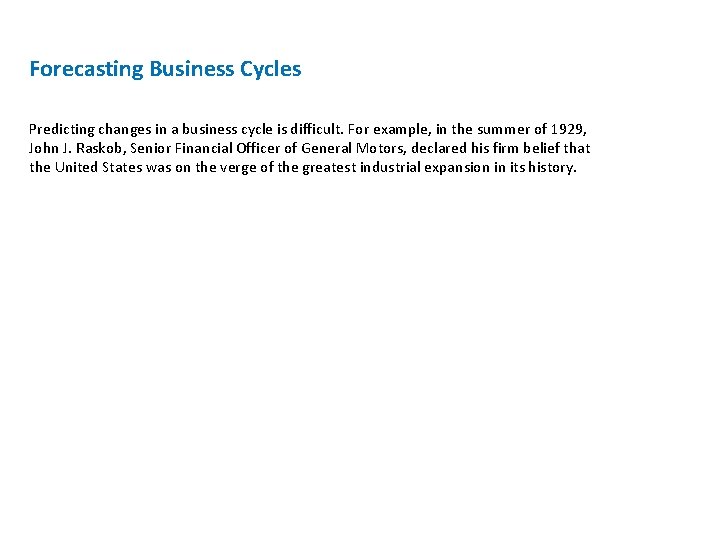 Forecasting Business Cycles Predicting changes in a business cycle is difficult. For example, in