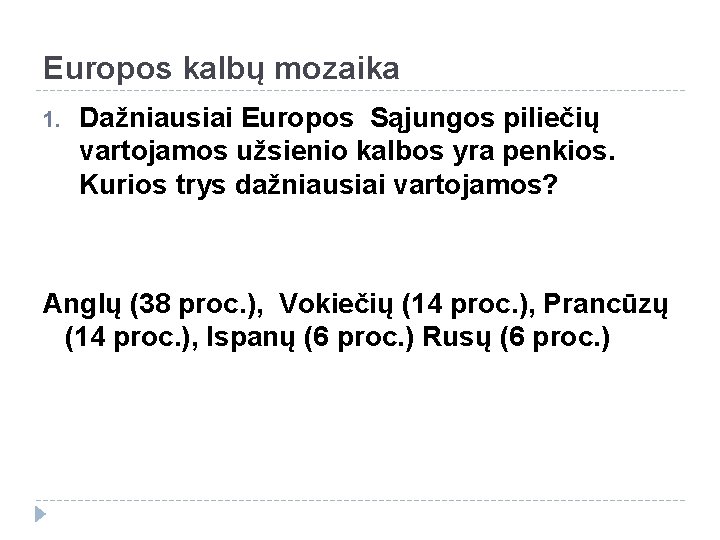 Europos kalbų mozaika 1. Dažniausiai Europos Sąjungos piliečių vartojamos užsienio kalbos yra penkios. Kurios