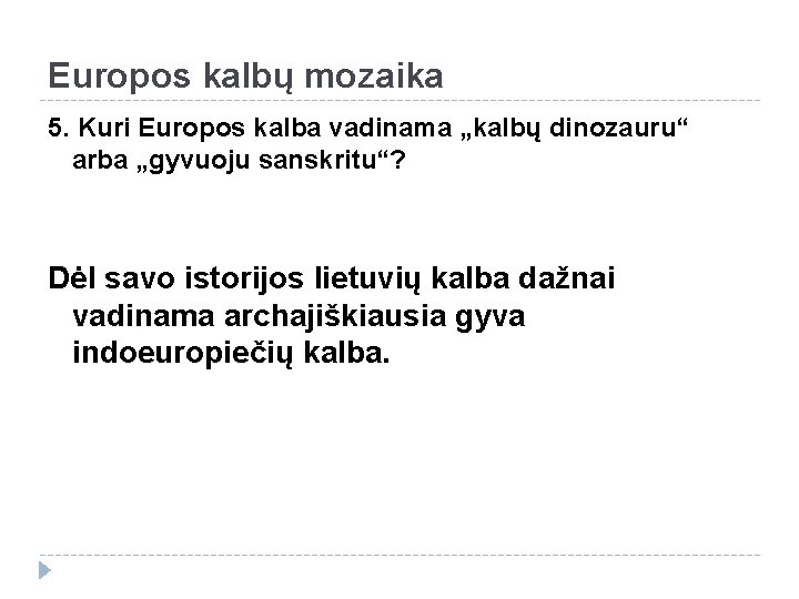 Europos kalbų mozaika 5. Kuri Europos kalba vadinama „kalbų dinozauru“ arba „gyvuoju sanskritu“? Dėl