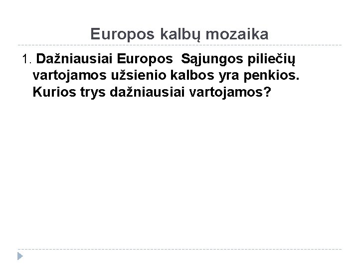 Europos kalbų mozaika 1. Dažniausiai Europos Sąjungos piliečių vartojamos užsienio kalbos yra penkios. Kurios