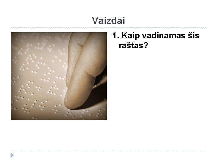 Vaizdai 1. Kaip vadinamas šis raštas? 