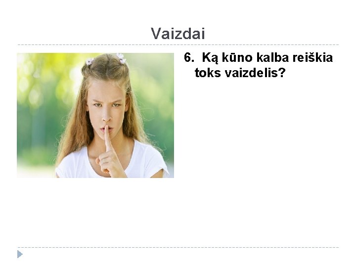 Vaizdai 6. Ką kūno kalba reiškia toks vaizdelis? 