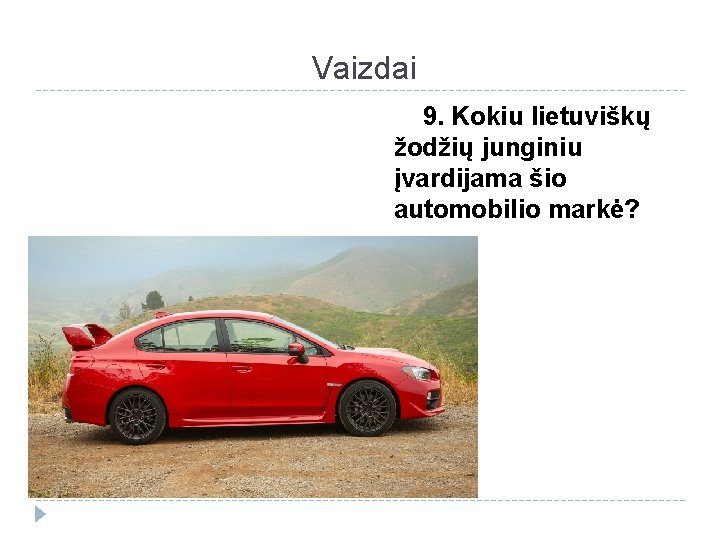 Vaizdai 9. Kokiu lietuviškų žodžių junginiu įvardijama šio automobilio markė? 