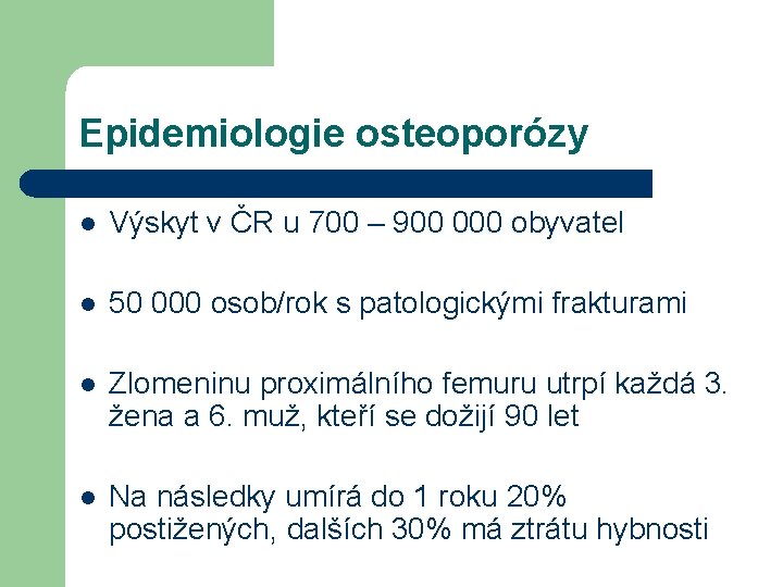 Epidemiologie osteoporózy l Výskyt v ČR u 700 – 900 000 obyvatel l 50