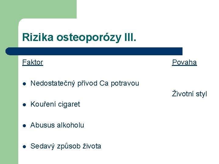 Rizika osteoporózy III. Faktor l Povaha Nedostatečný přívod Ca potravou Životní styl l Kouření