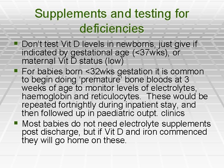 Supplements and testing for deficiencies § Don’t test Vit D levels in newborns, just