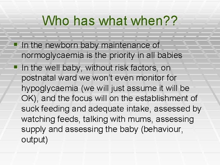 Who has what when? ? § In the newborn baby maintenance of normoglycaemia is