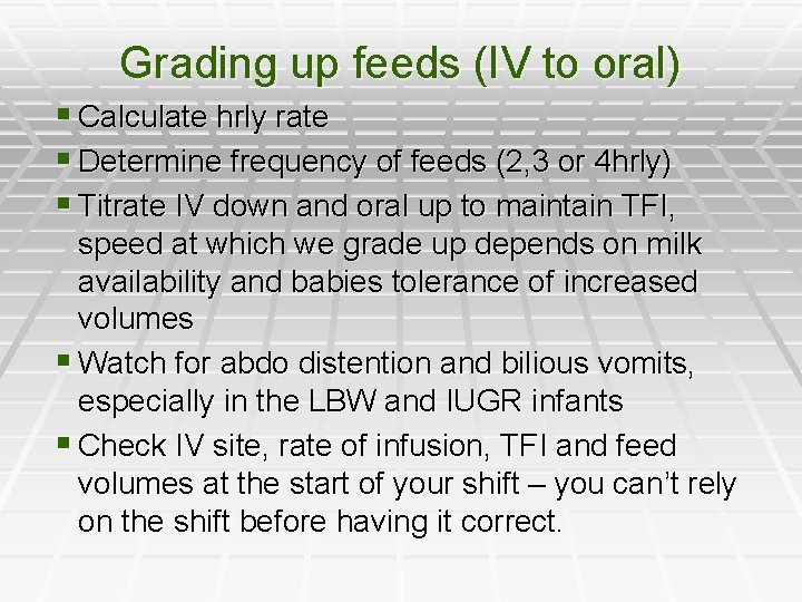 Grading up feeds (IV to oral) § Calculate hrly rate § Determine frequency of