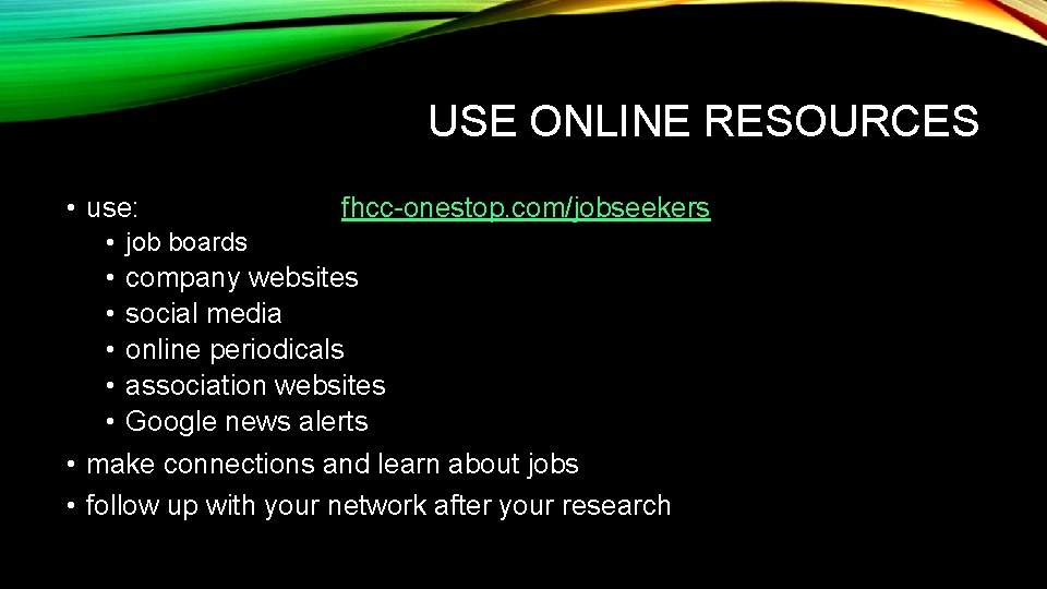 USE ONLINE RESOURCES • use: fhcc-onestop. com/jobseekers • job boards • company websites •