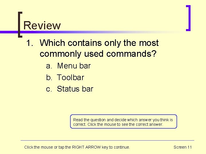 Review 1. Which contains only the most commonly used commands? a. Menu bar b.