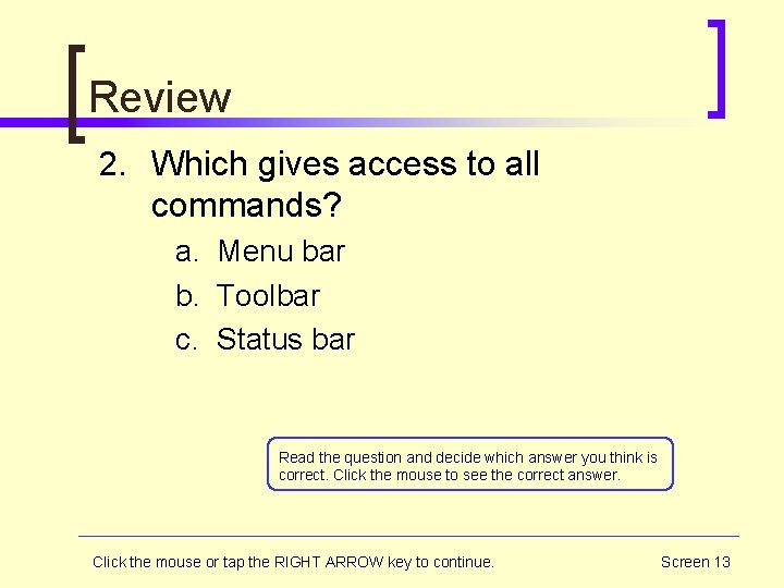 Review 2. Which gives access to all commands? a. Menu bar b. Toolbar c.