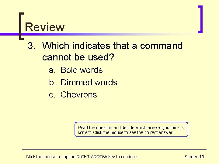 Review 3. Which indicates that a command cannot be used? a. Bold words b.