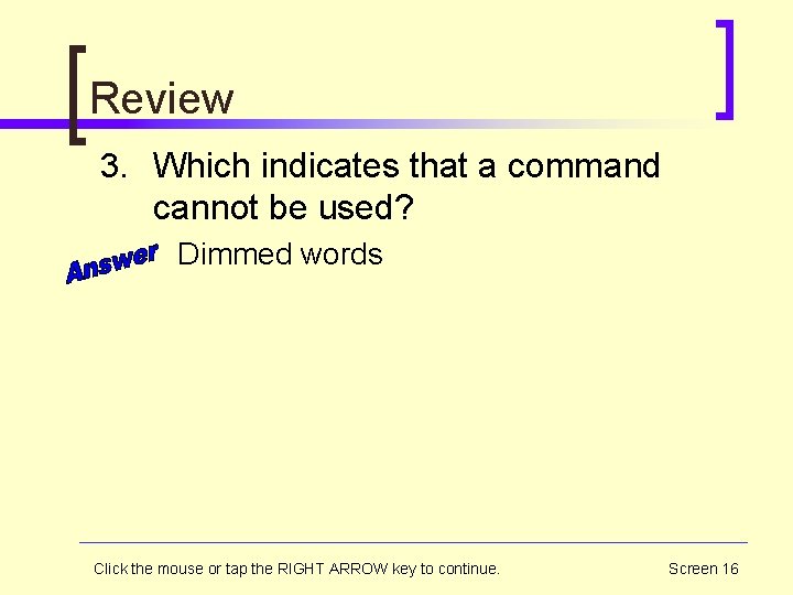 Review 3. Which indicates that a command cannot be used? Dimmed words Click the