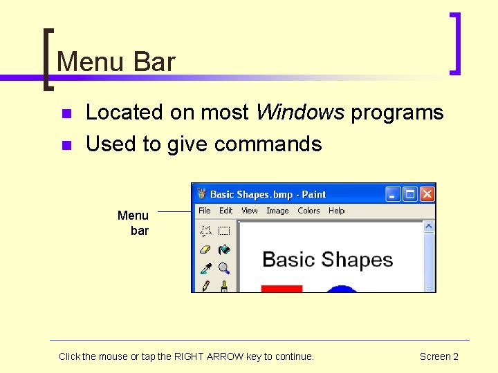 Menu Bar n n Located on most Windows programs Used to give commands Menu