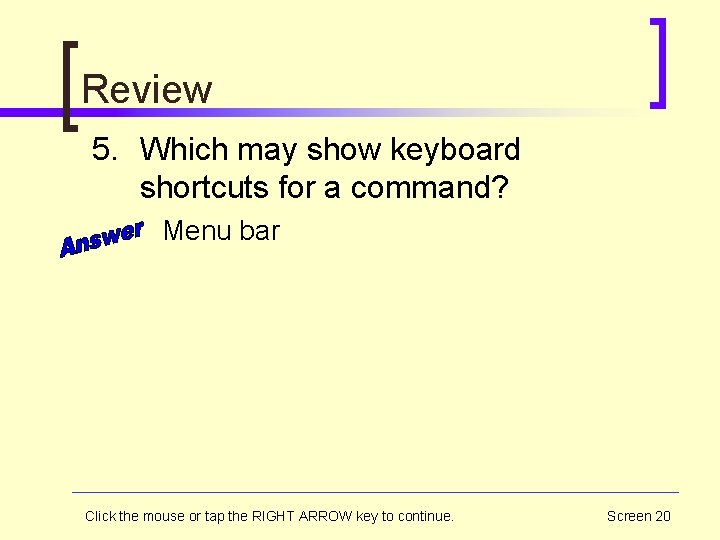 Review 5. Which may show keyboard shortcuts for a command? Menu bar Click the