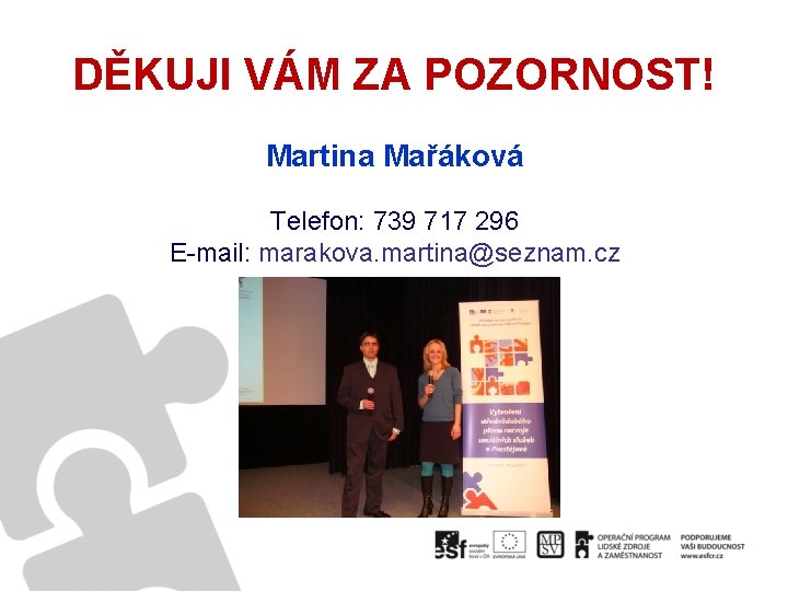 DĚKUJI VÁM ZA POZORNOST! Martina Mařáková Telefon: 739 717 296 E-mail: marakova. martina@seznam. cz