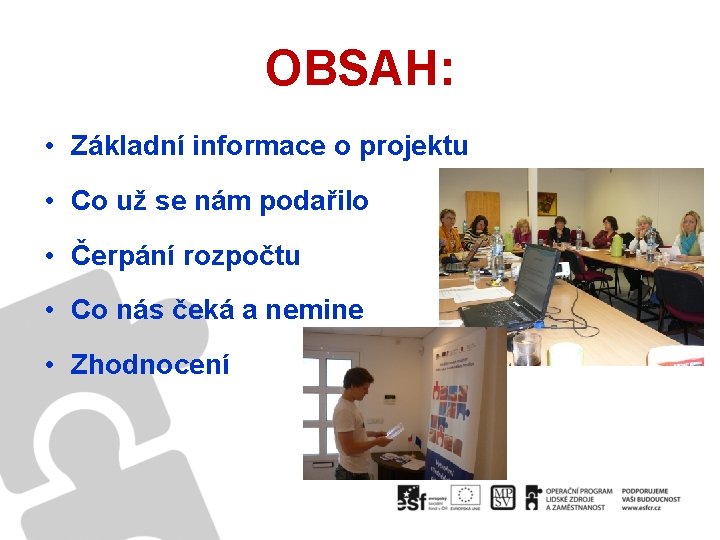 OBSAH: • Základní informace o projektu • Co už se nám podařilo • Čerpání