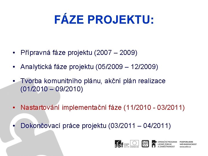 FÁZE PROJEKTU: • Přípravná fáze projektu (2007 – 2009) • Analytická fáze projektu (05/2009